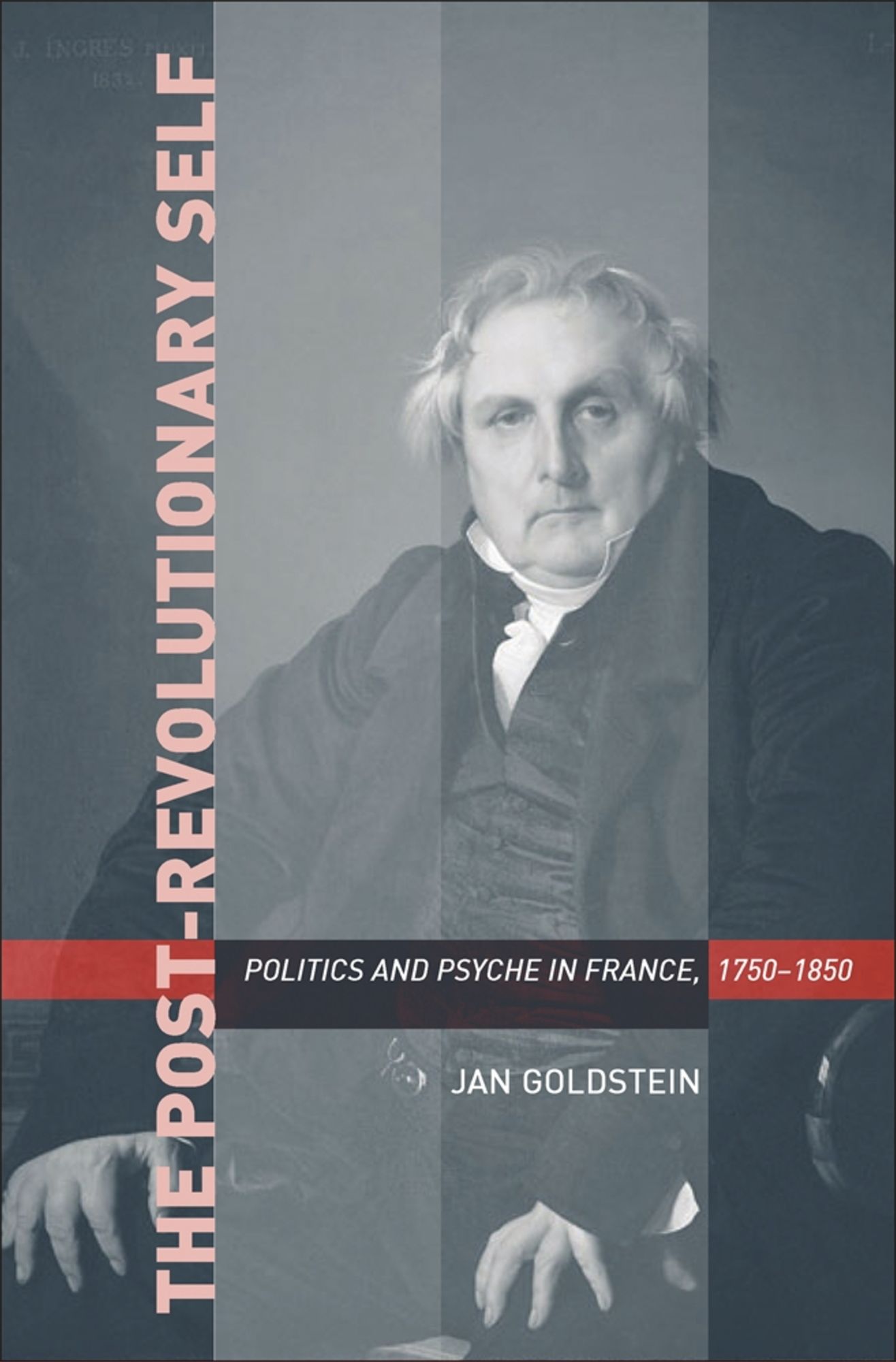 The Post-Revolutionary Self: Politics and Psyche in France, 1750-1850
