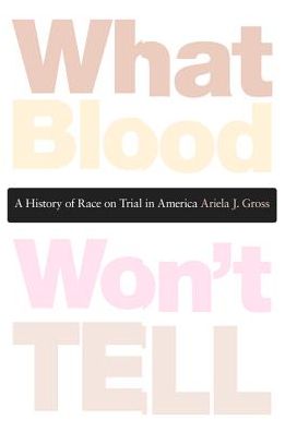 What Blood Won't Tell: A History of Race on Trial in America