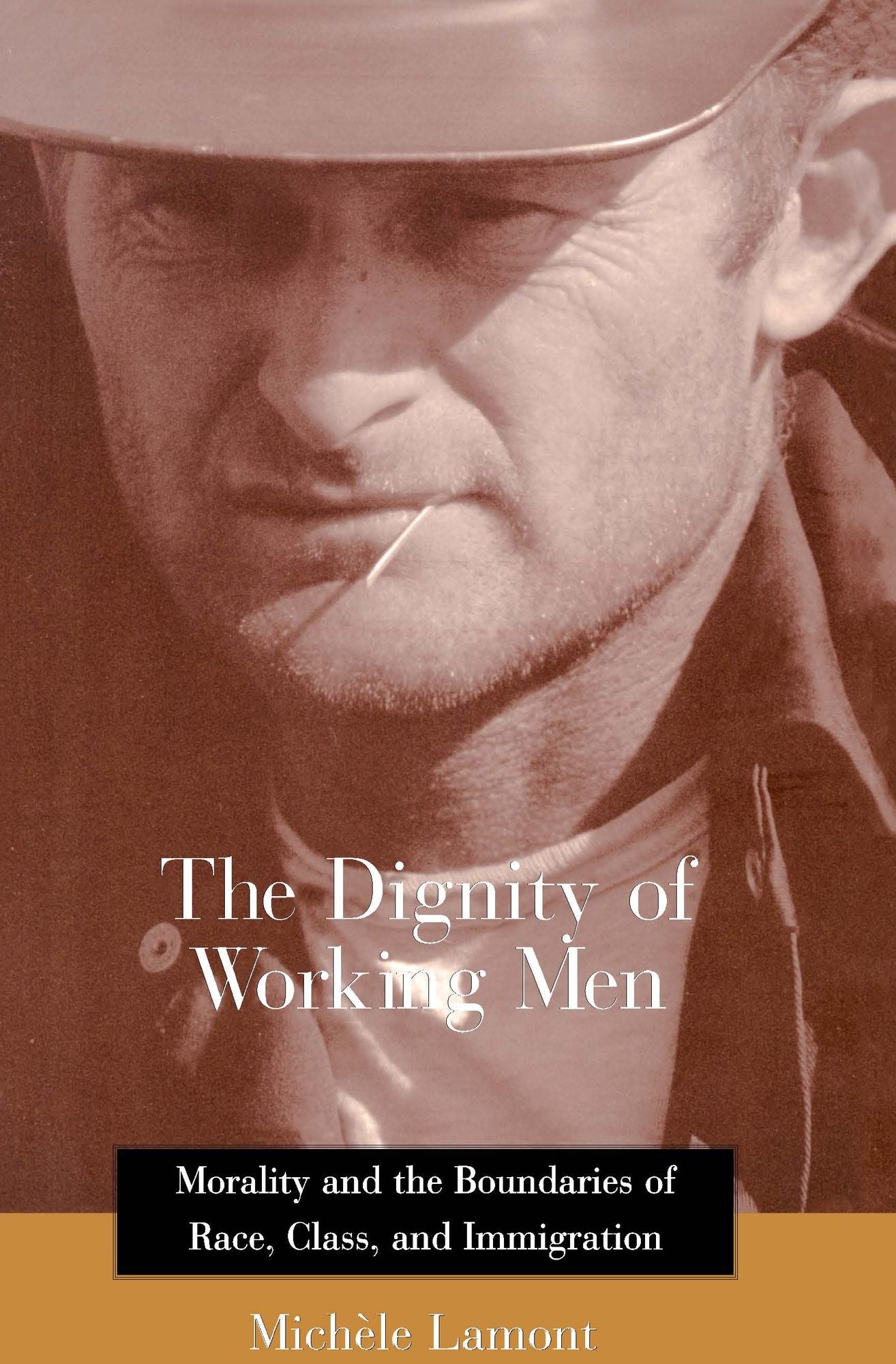 The Dignity of Working Men: Morality and the Boundaries of Race, Class, and Immigration