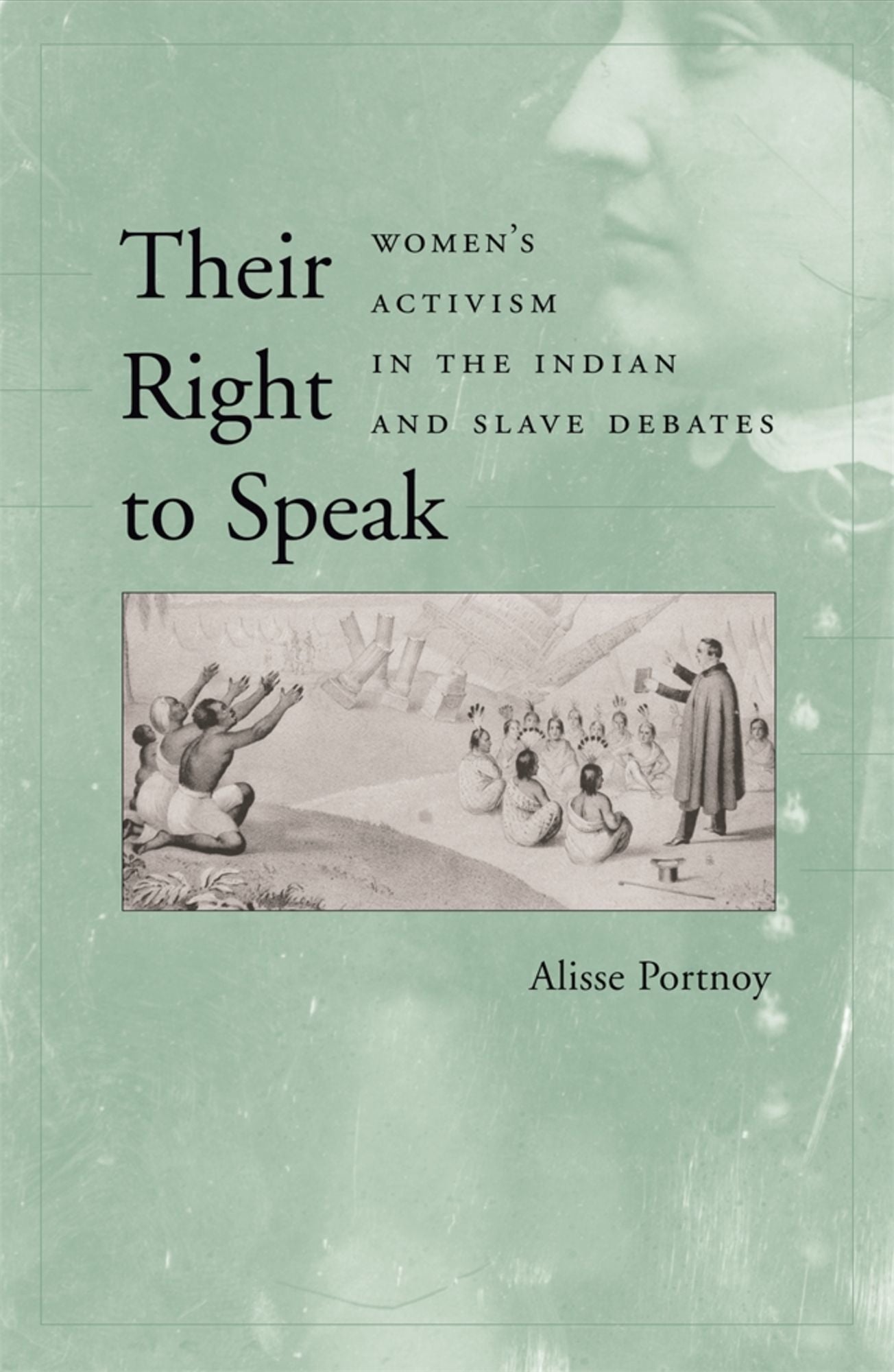 Their Right to Speak: Women's Activism in the Indian and Slave Debates