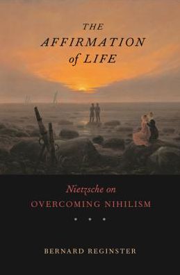 The Affirmation of Life: Nietzsche on Overcoming Nihilism