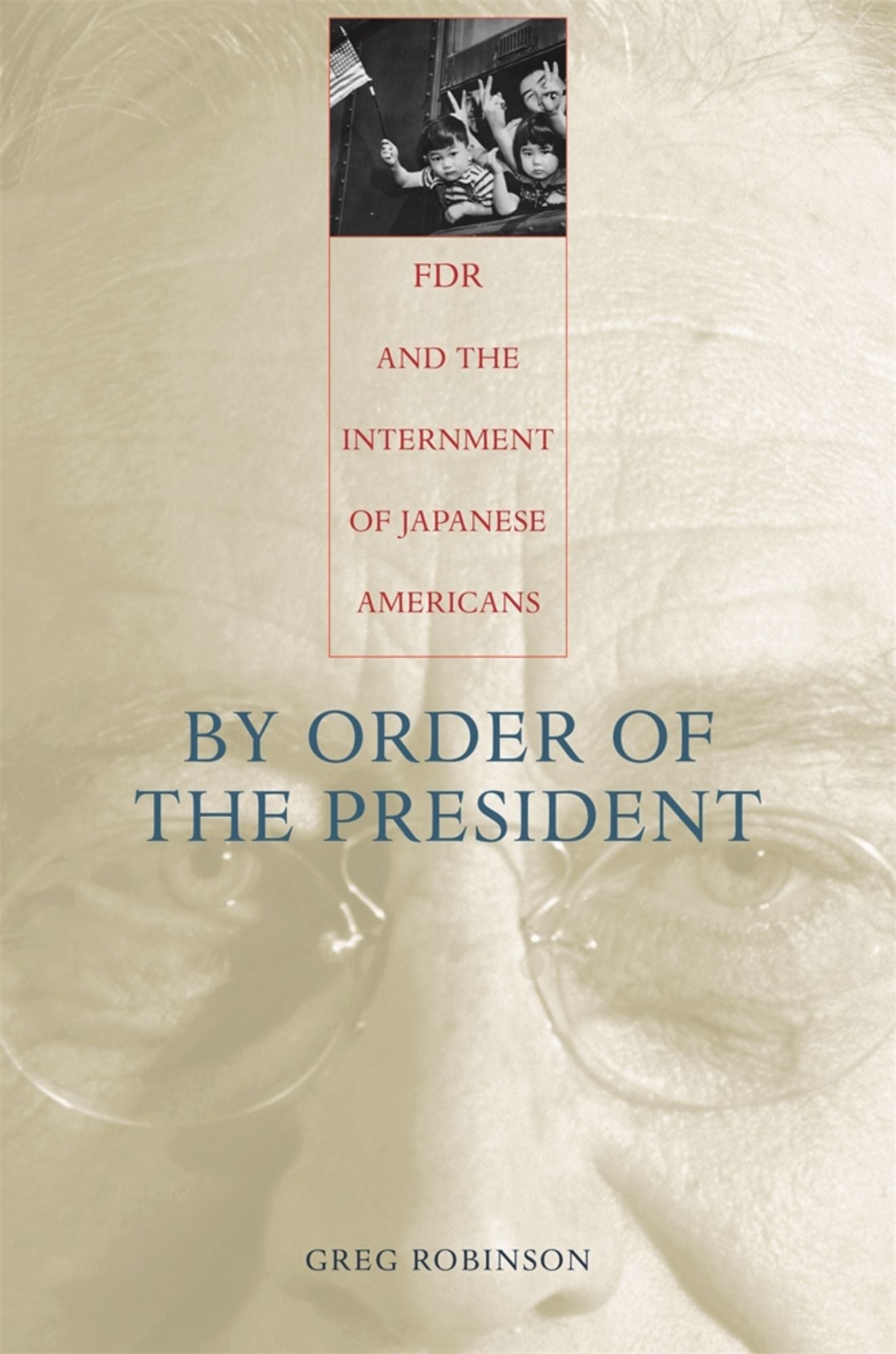 By Order of the President: FDR and the Internment of Japanese Americans
