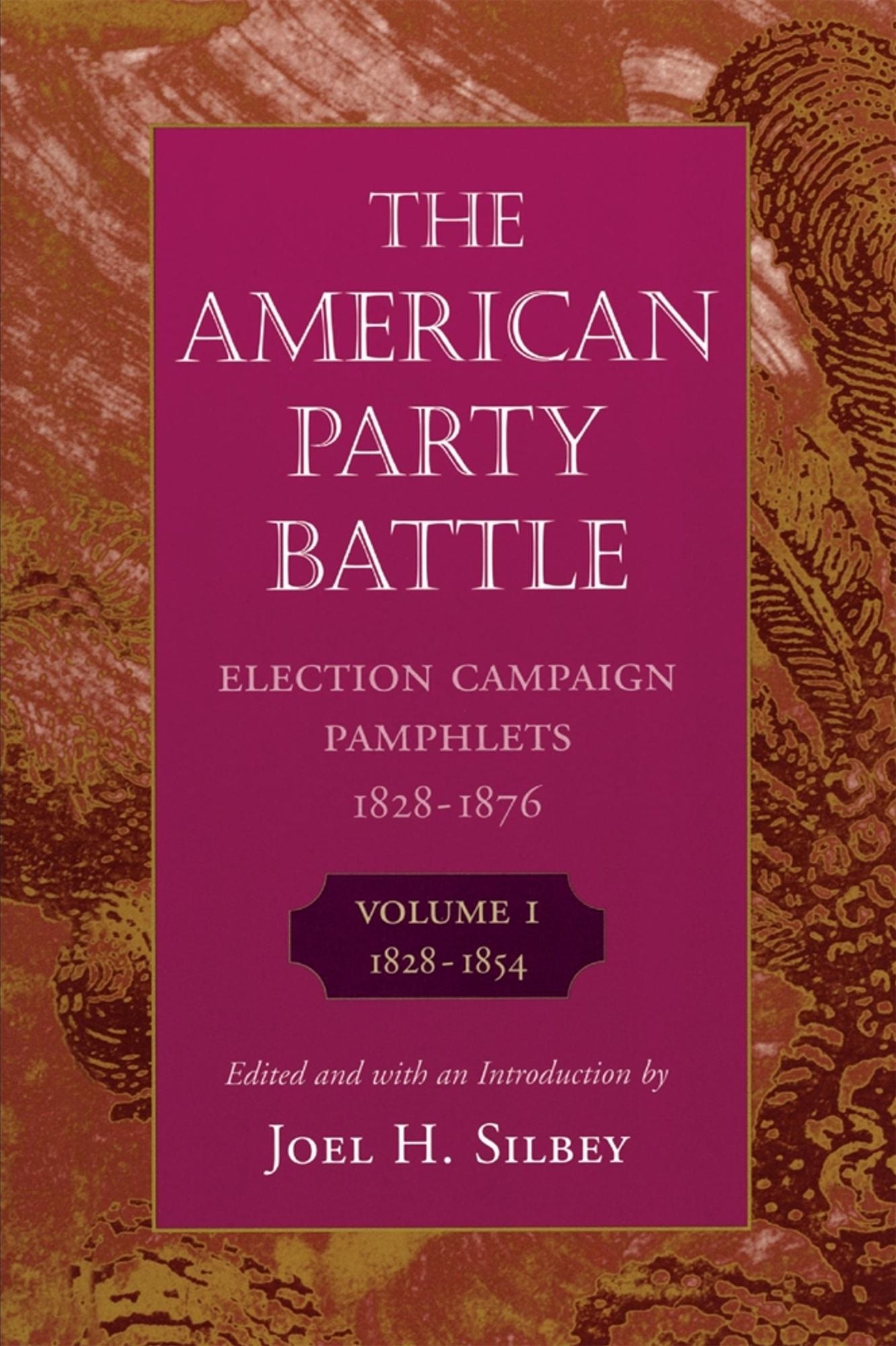 The American Party Battle: Election Campaign Pamphlets, 1828-1876, Volume 1: 1828-1854