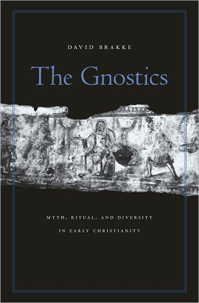 The Gnostics: Myth, Ritual, and Diversity in Early Christianity