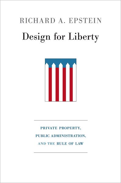 Design for Liberty: Private Property, Public Administration, and the Rule of Law
