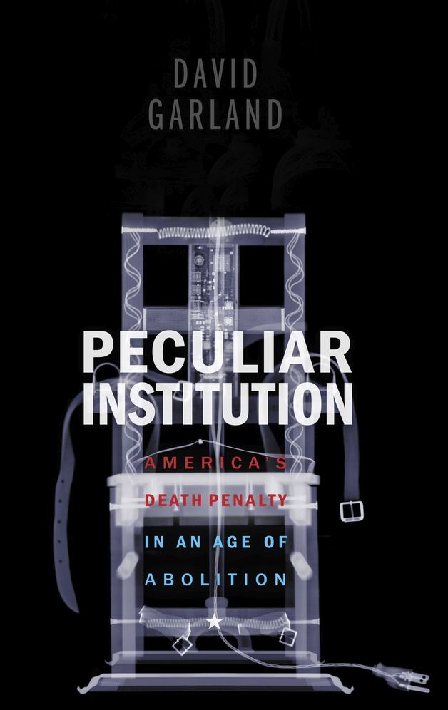 Peculiar Institution: America's Death Penalty in an Age of Abolition