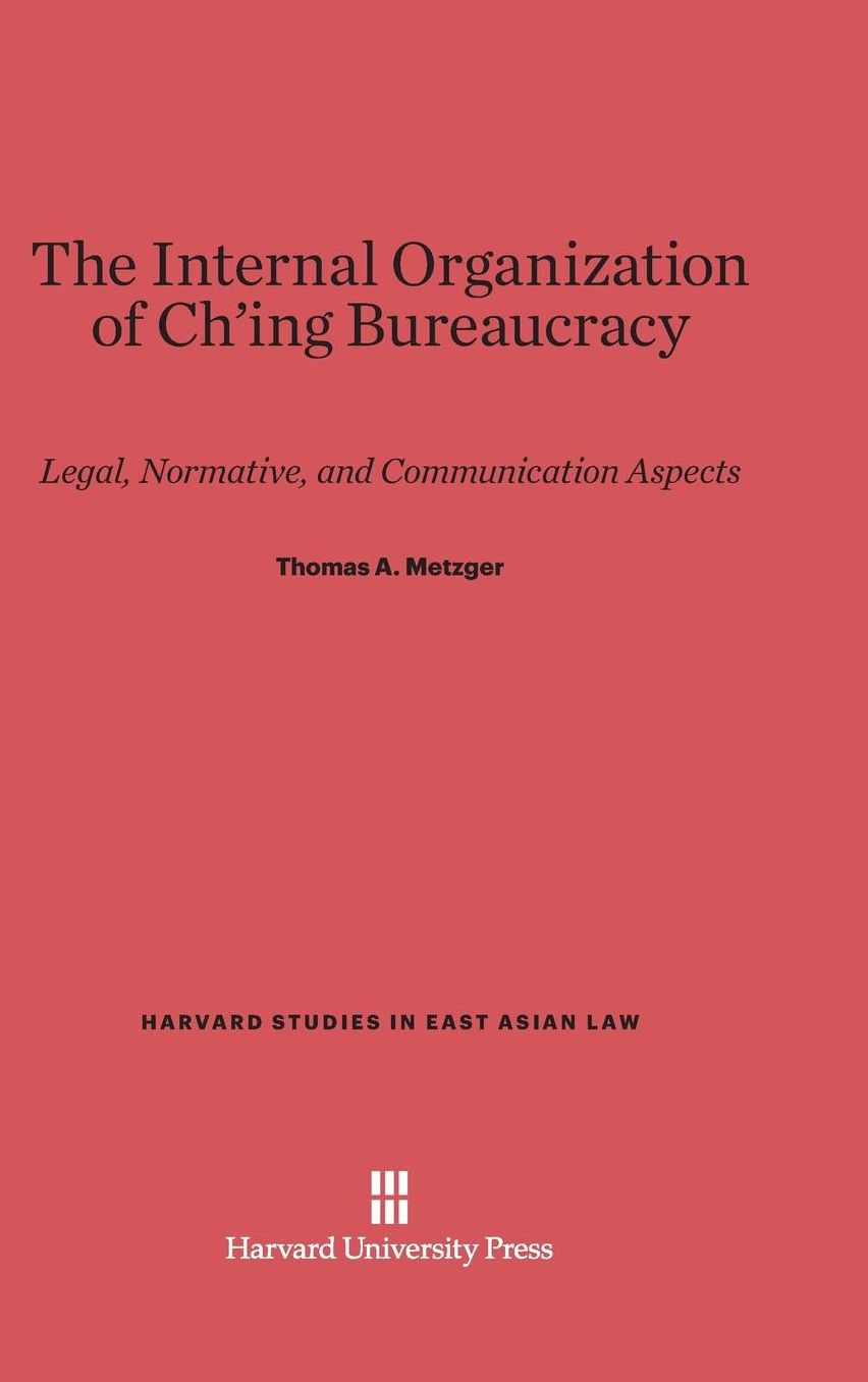 The Internal Organization of Ch'ing Bureaucracy: Legal, Normative, and Communication Aspects
