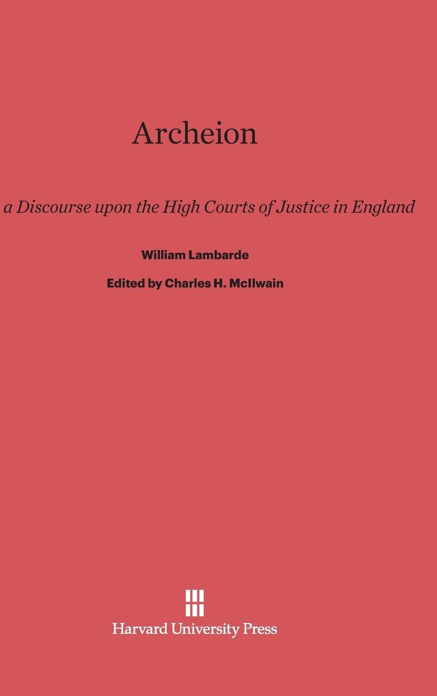 Archeion, or, A Discourse Upon the High Courts of Justice in England by William Lamarde