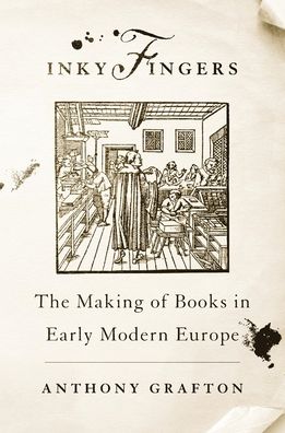 Inky Fingers : The Making of Books in Early Modern Europe