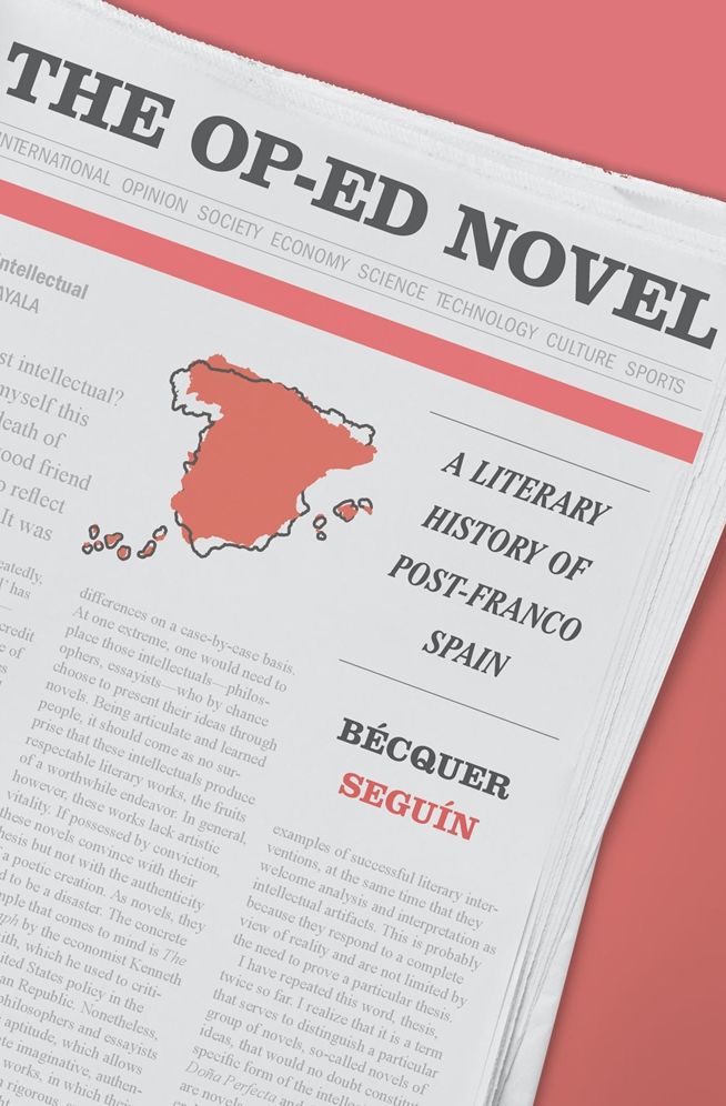 The Op-Ed Novel: A Literary History of Post-Franco Spain