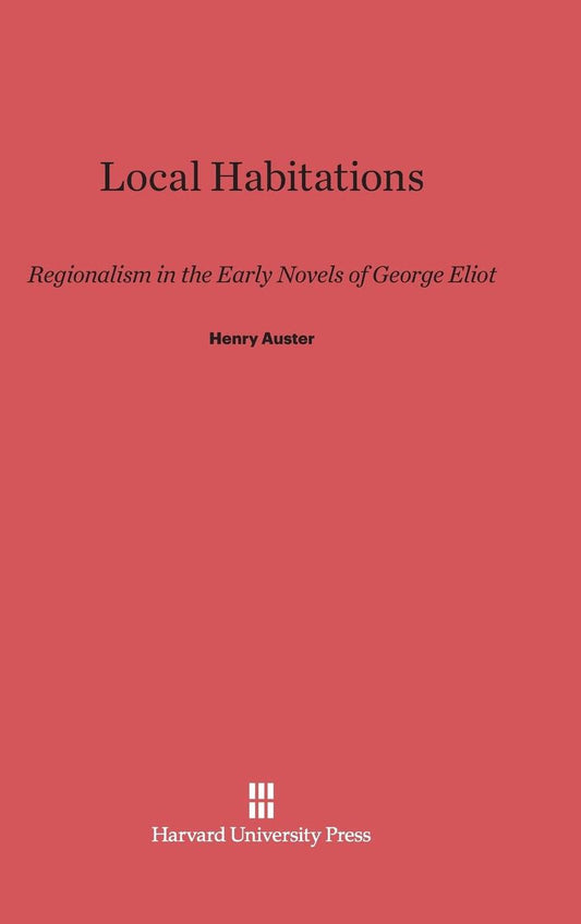 Local Habitations: Regionalism in the Early Novels of George Eliot