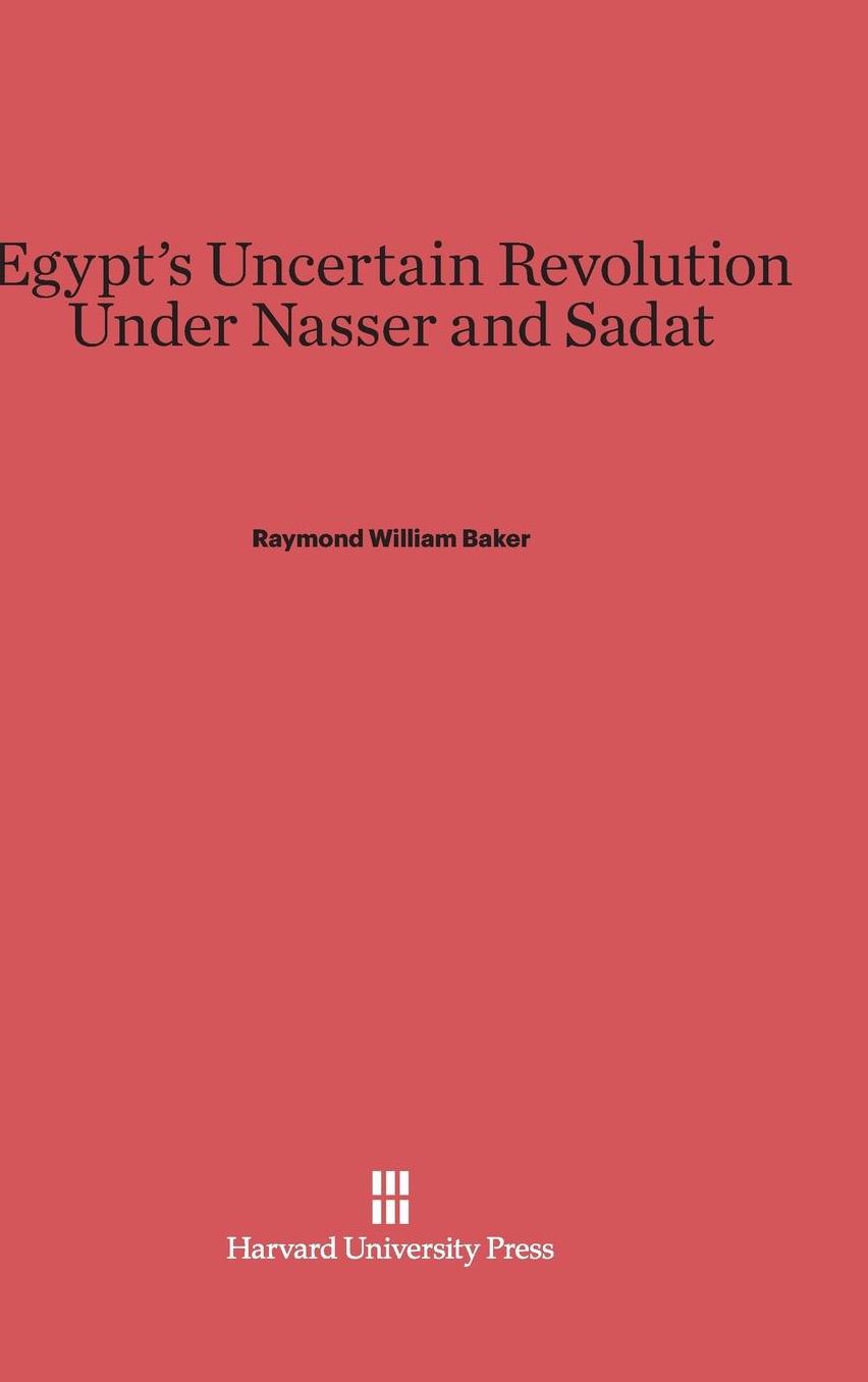 Egypt's Uncertain Revolution under Nasser and Sadat