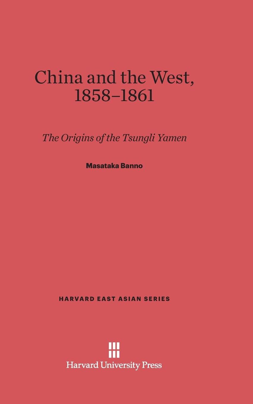 China and the West, 1858-1861: The Origins of the Tsungli Yamen