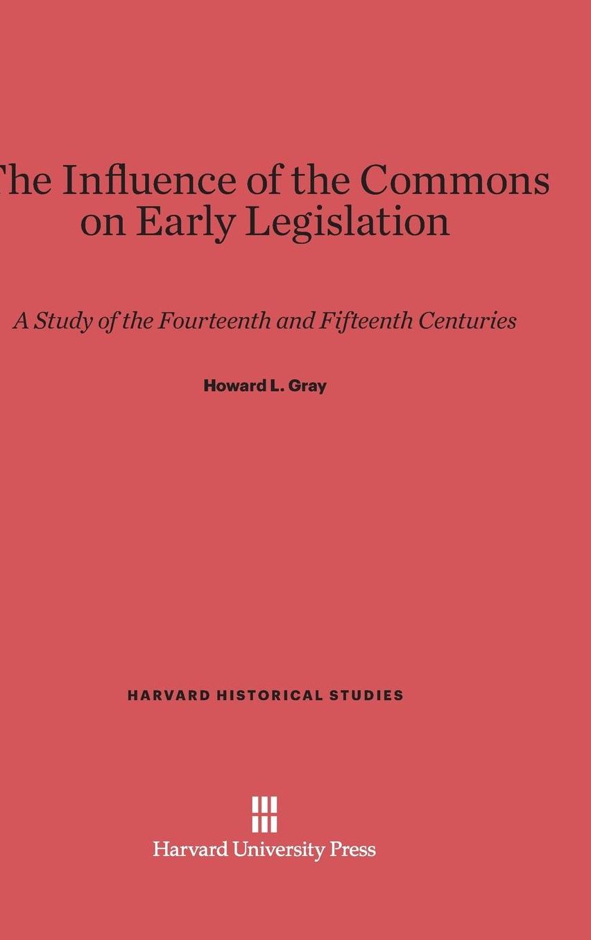 The Influence of the Commons on Early Legislation: A Study of the Fourteenth and Fifteenth Centuries