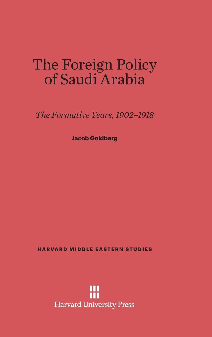 The Foreign Policy of Saudi Arabia: The Formative Years, 1902-1918