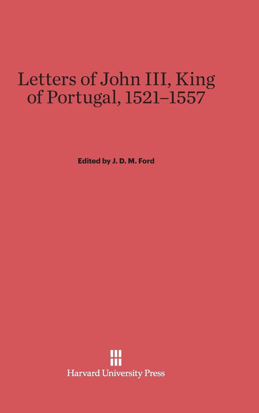 Letters Of John III, King Of Portugal, 1521-1557: The Portuguese Text