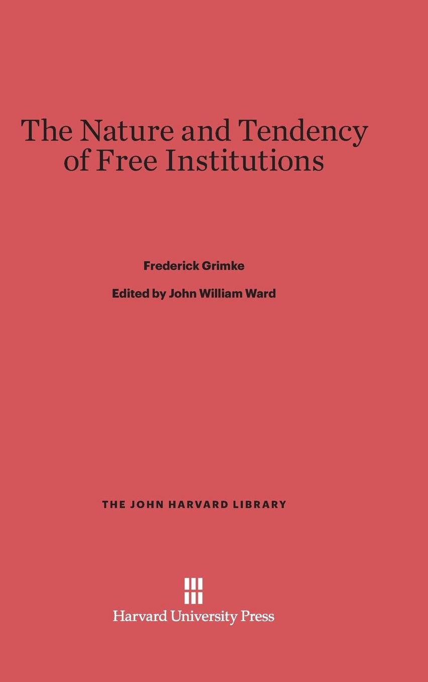 The Nature and Tendency of Free Institutions