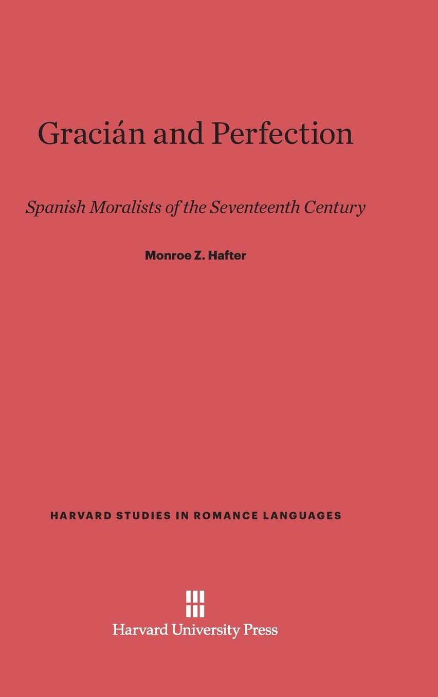 Gracián and Perfection: Spanish Moralists of the Seventeenth Century