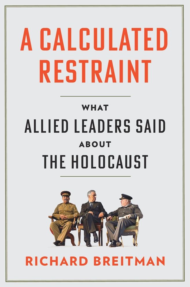 A Calculated Restraint: What Allied Leaders Said about the Holocaust