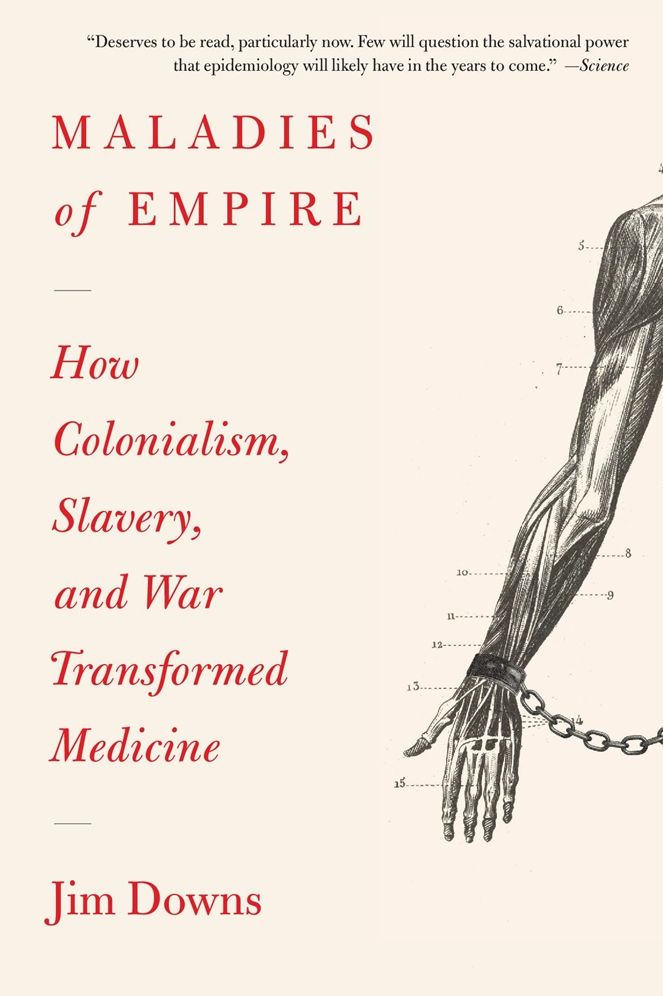 Maladies of Empire: How Colonialism, Slavery, and War Transformed Medicine
