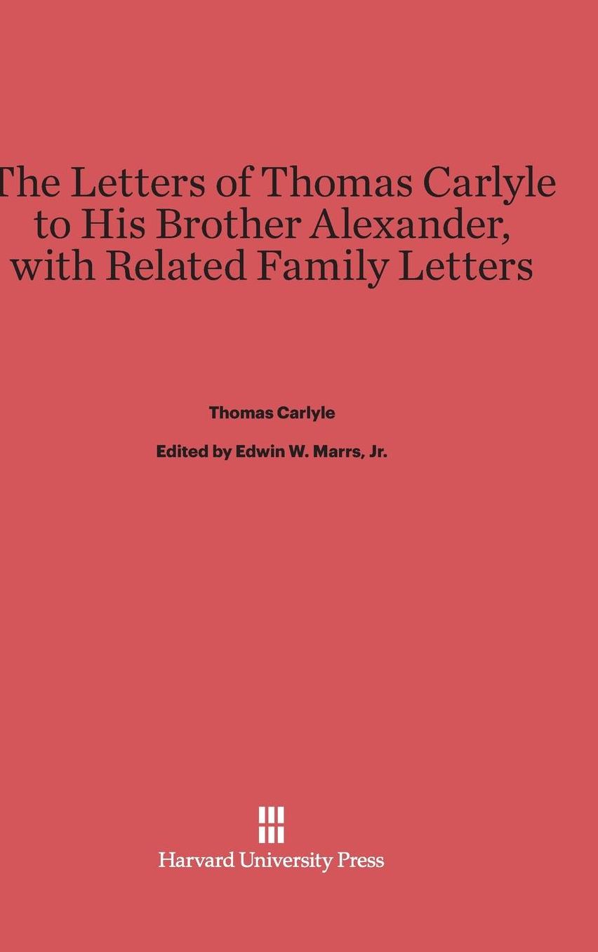 The Letters of Thomas Carlyle to His Brother Alexander, with Related Family Letters