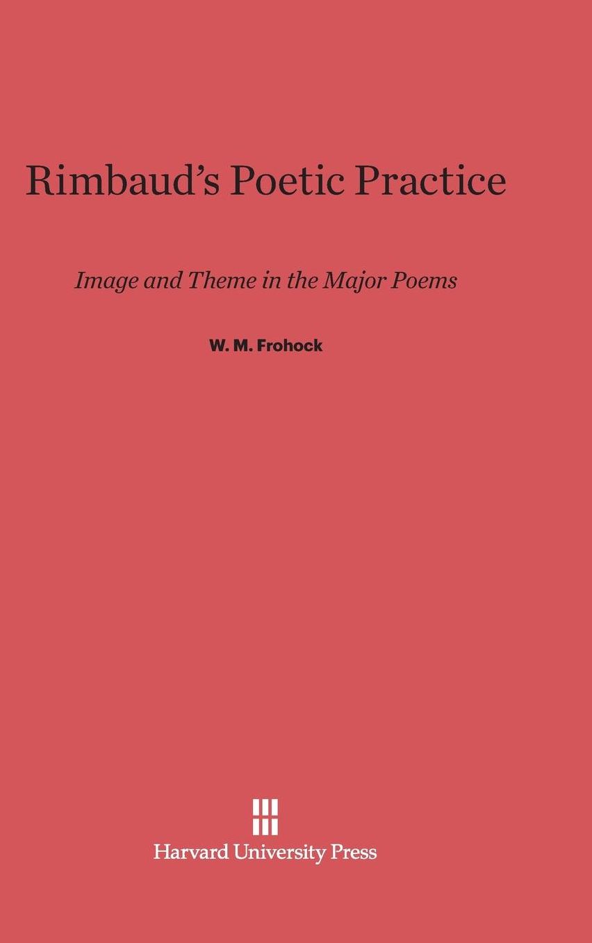 Rimbaud's Poetic Practice: Image and Theme in the Major Poems