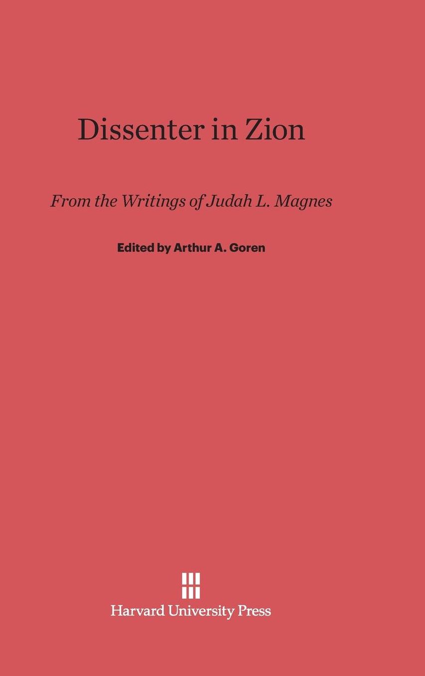 Dissenter in Zion: From the Writings of Judah L. Magnes