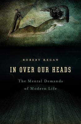 In Over Our Heads: The Mental Demands of Modern Life