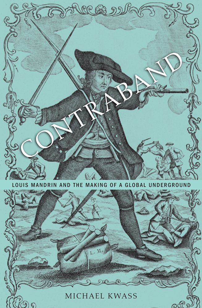 Contraband : Louis Mandrin and the Making of a Global Underground