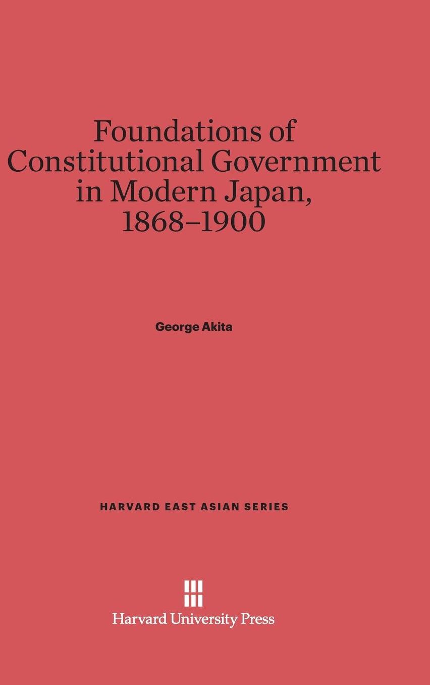 Foundations of Constitutional Government in Modern Japan, 1868-1900