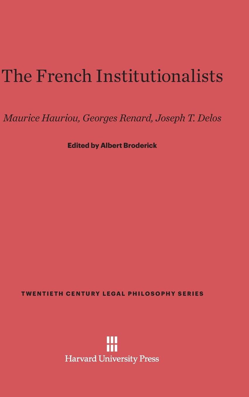 The French Institutionalists: Maurice Hauriou, Georges Renard, Joseph T. Delos