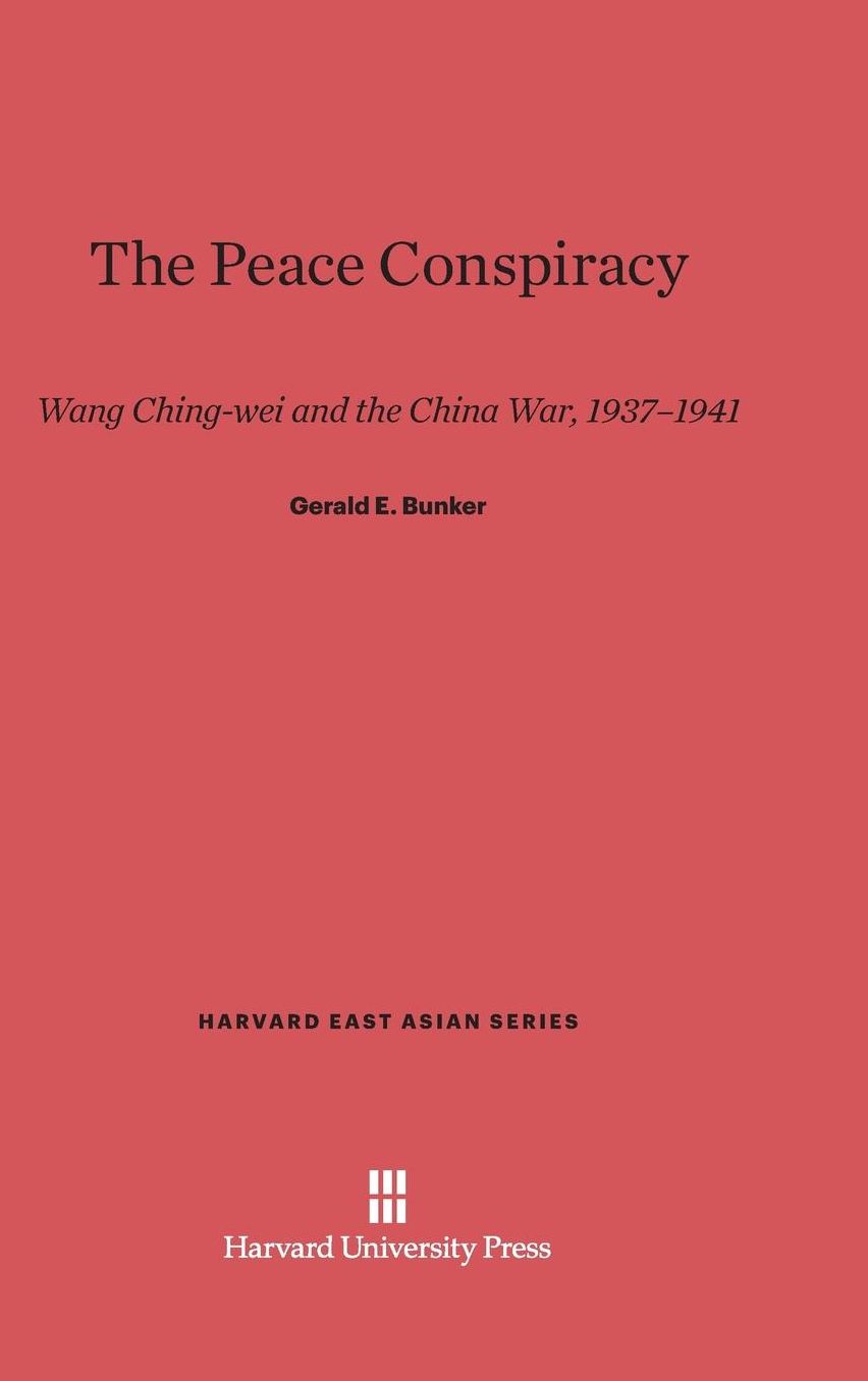 The Peace Conspiracy: Wang Ching-wei and the China War, 1937-1941