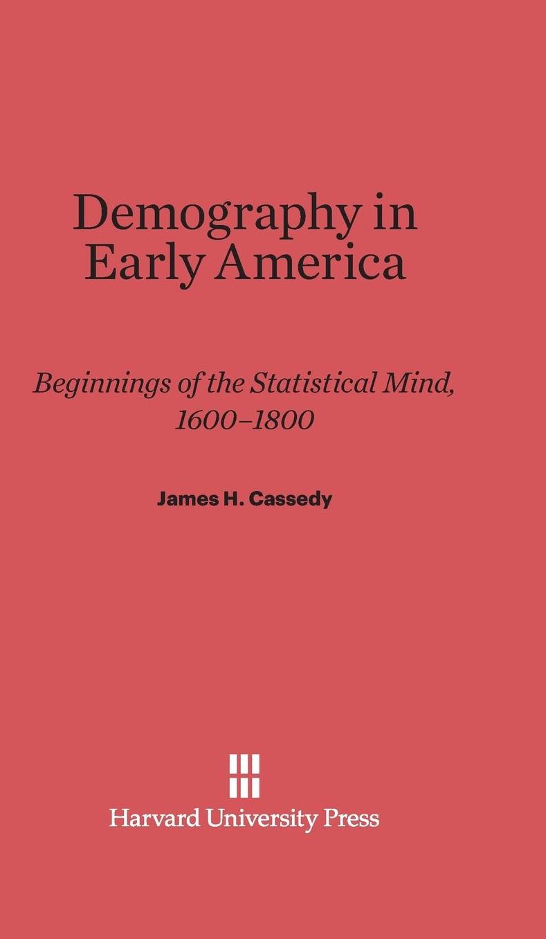 Demography in Early America: Beginnings Of The Statistical Mind, 1600-1800