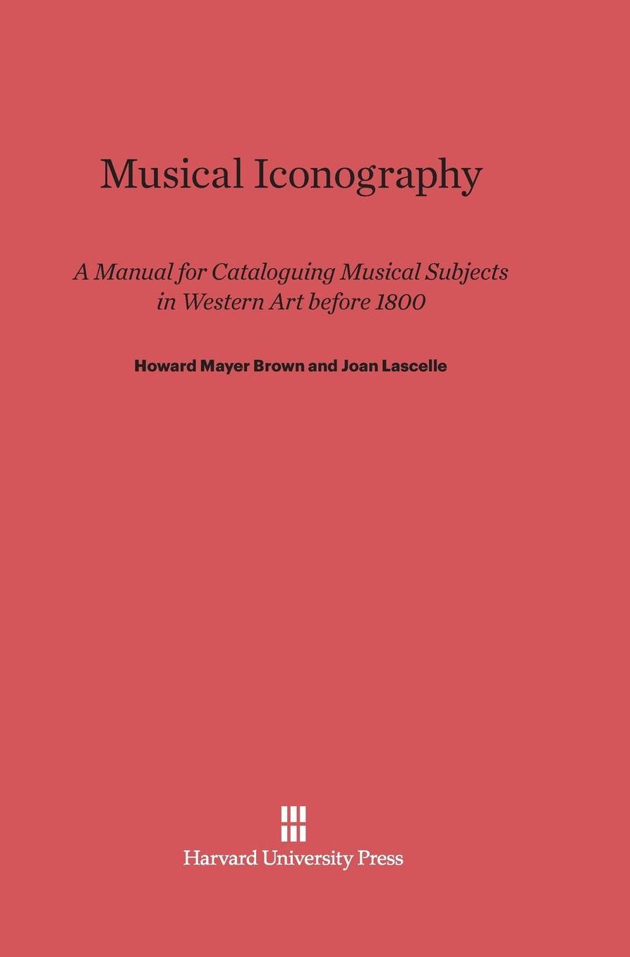 Musical Iconography: A Manual for Cataloguing Musical Subjects in Western Art before 1800