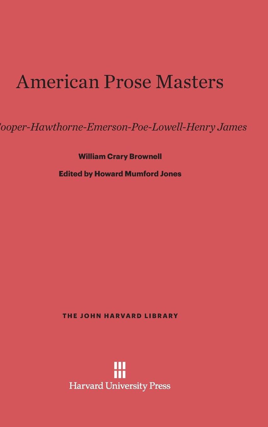 American Prose Masters: Cooper-Hawthorne-Emerson-Poe-Lowell-Henry James