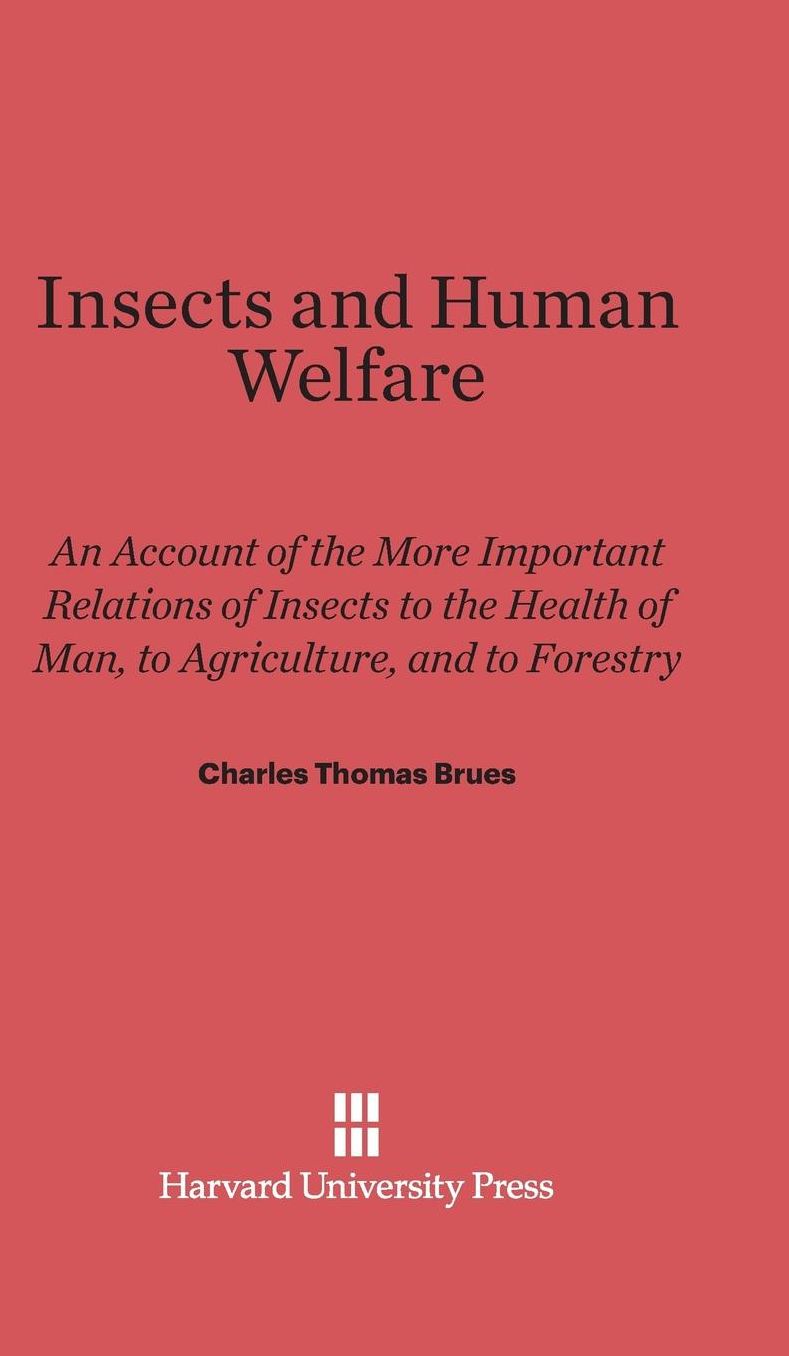Insects and Human Welfare: An Account of the More Important Relations of Insects to the Health of Man, to Agriculture, and to Forestry, Revised edition