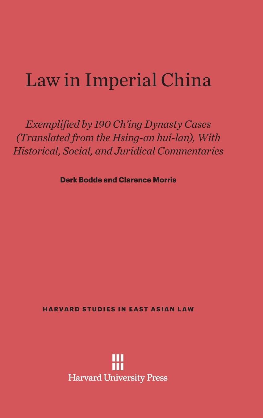 Law in Imperial China: Exemplified by 190 Ch'ing Dynasty Cases (Translated from the Hsing-an hui-lan), With Historical, Social, and Juridical Commentaries