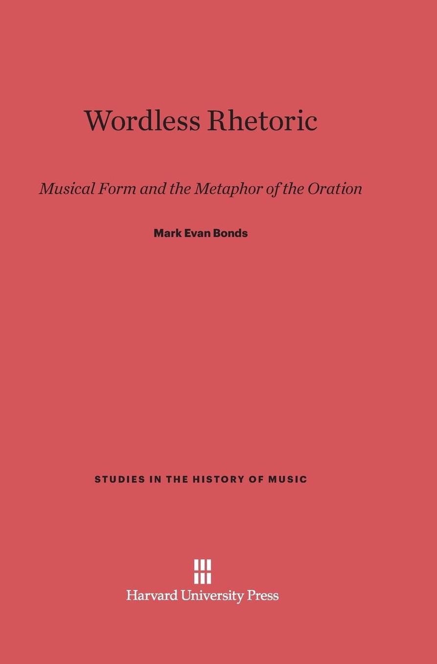 Wordless Rhetoric: Musical Form and the Metaphor of the Oration