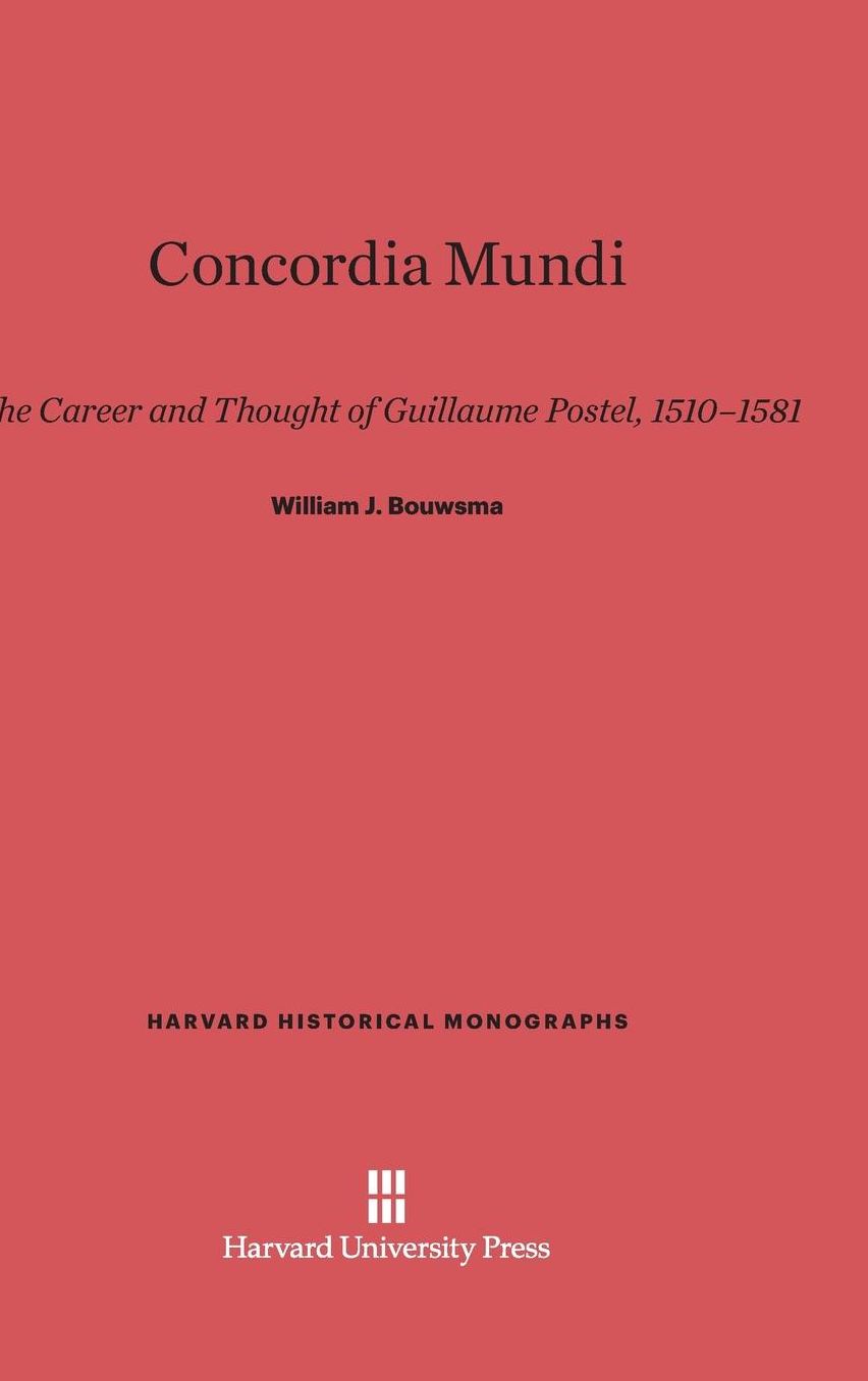 Concordia Mundi: The Career and Thought of Guillaume Postel, 1510-1581