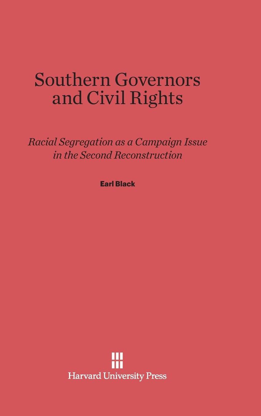 Southern Governors and Civil Rights: Racial Segregation as a Campaign Issue in the Second Reconstruction
