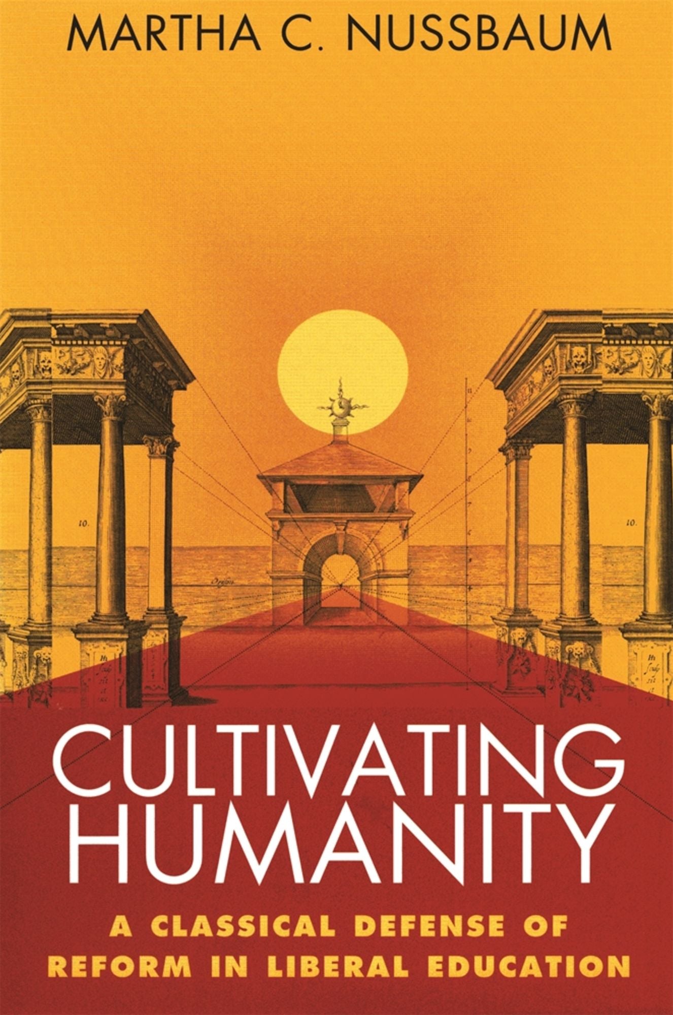 Cultivating Humanity: A Classical Defense of Reform in Liberal Education