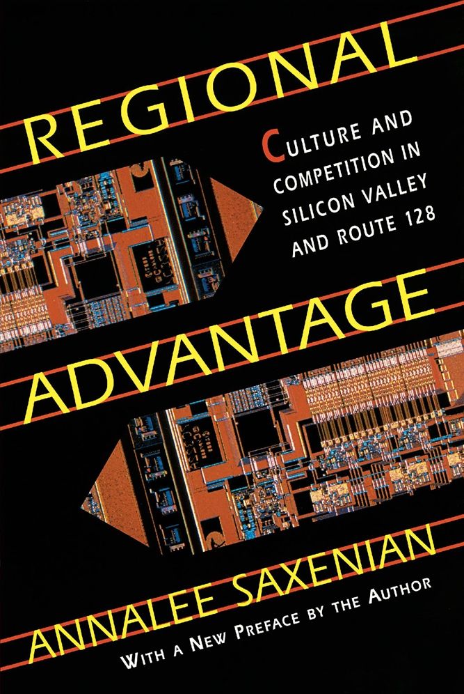 Regional Advantage: Culture and Competition in Silicon Valley and Route 128