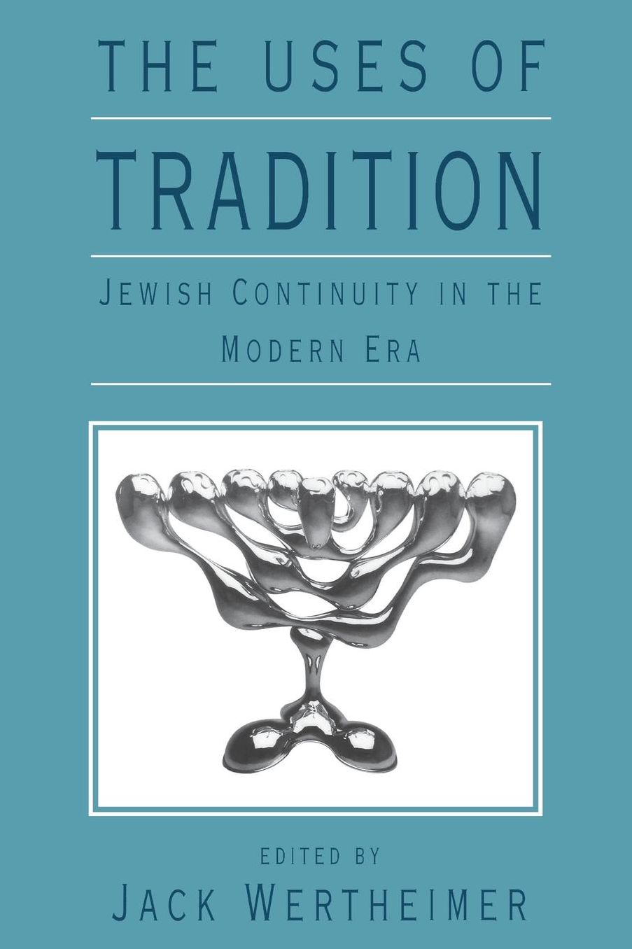 The Uses of Tradition; Jewish Continuity in the Modern Era
