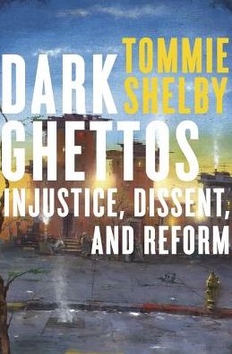 Dark Ghettos: Injustice, Dissent, and Reform