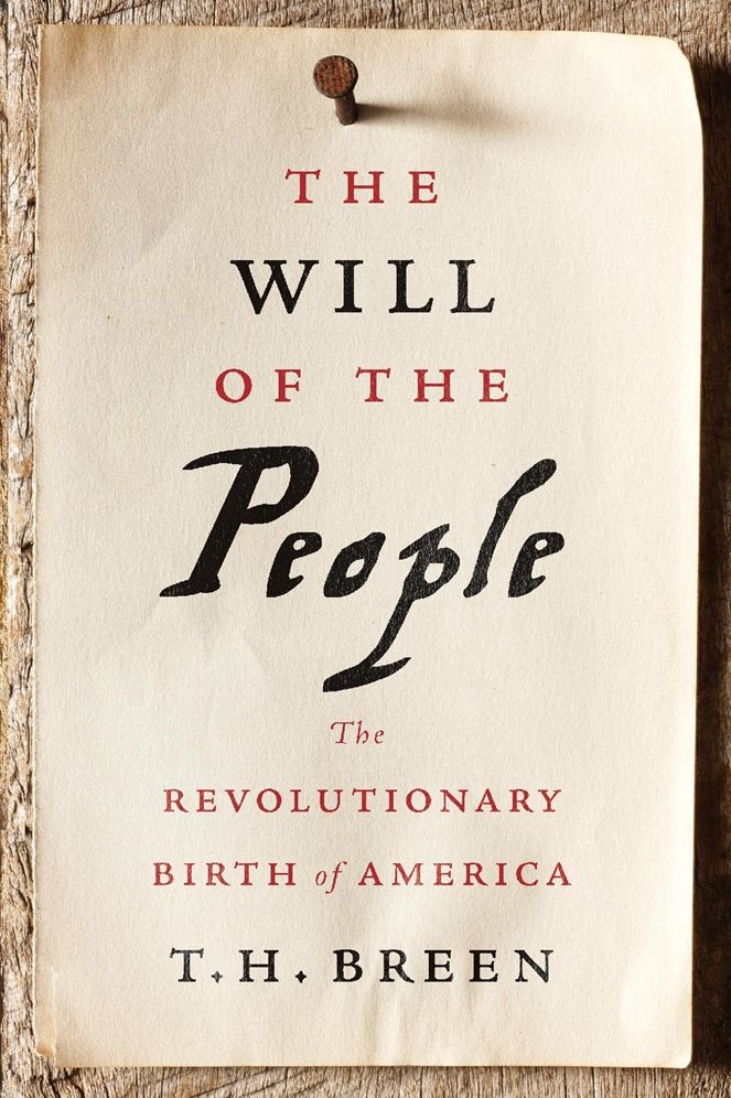The Will of the People : The Revolutionary Birth of America