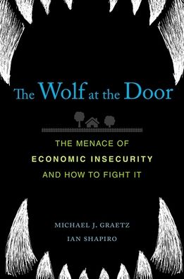 The Wolf at the Door : The Menace of Economic Insecurity and How to Fight It