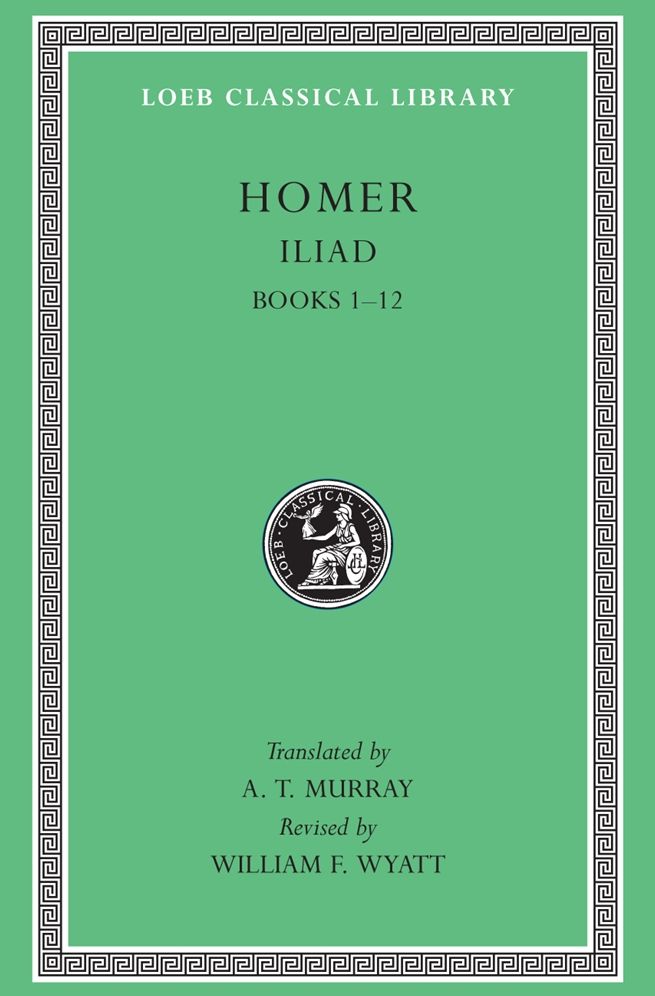 Iliad, Volume I: Books 1-12 (Loeb Classical Library)
