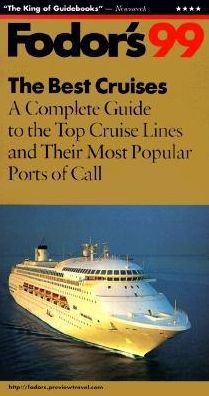 Fodor's '99 the Best Cruises A Complete Guide to the Top Cruise Lines and their Most Popular Ports of Call