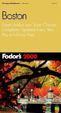 Fodor's Boston 2000 Expert Advice and Smart Choices, Completely Updated Every Year, Plus a Full-Size Map (Fodor's Gold Guides Series)