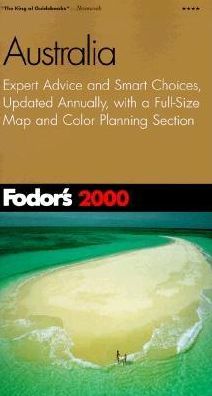 Fodor's Australia 2000 Expert Advice and Smart Choices, Updated Annually, with a Full-Size Map and Color Planning Section (Fodor's Gold Guides Series)